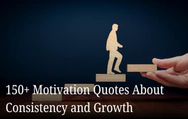 150+ Motivation Quotes About Consistency and Growth 150+ motivation quotes about consistency and growth with steps and progress concept