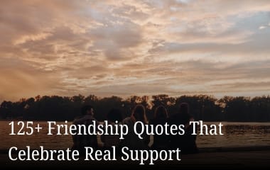 125+ Friendship Quotes That Celebrate Real Support