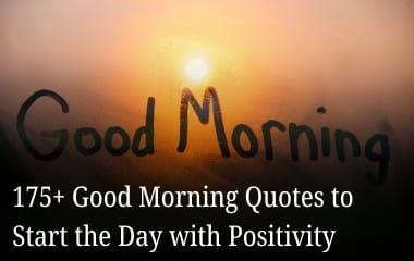 175+ Good Morning Quotes to Start the Day with Positivity